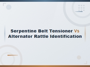 Serpentine Belt Tensioner vs Alternator Rattle Identification